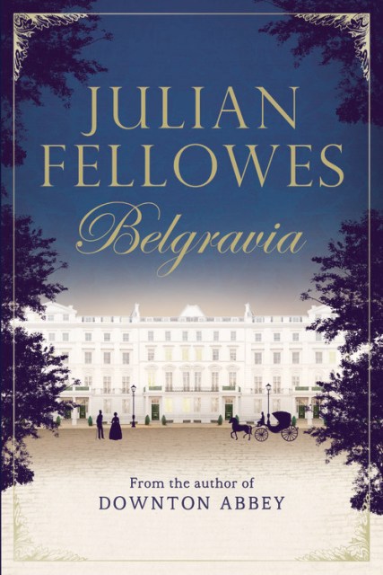 Julian Fellowes’s Belgravia