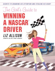 The Girl’s Guide to Winning a NASCAR(R) Driver