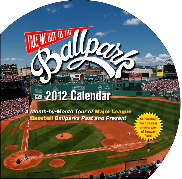 Take Me Out to the Ballpark Wall Calendar 2012