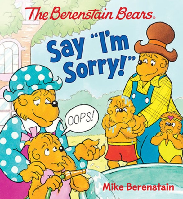 The Berenstain Bears Say “I’m Sorry!”