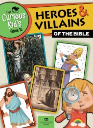 The Curious Kid’s Guide to Heroes and Villians of the Bible