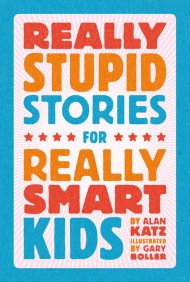 Really Stupid Stories for Really Smart Kids