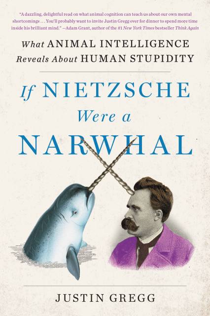 If Nietzsche Were a Narwhal