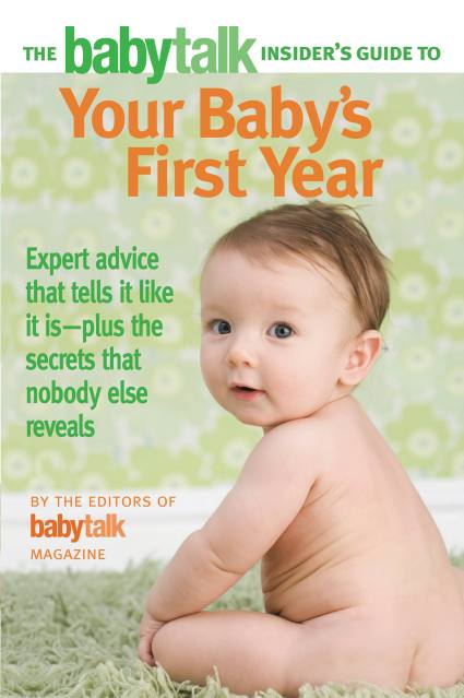 The Babytalk Insider's Guide to Your Baby's First Year